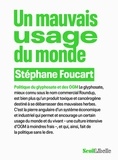 Stéphane Foucart - Un mauvais usage du monde - Politique du glyphosate et des OGM.