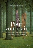 Michel Broue - Pour voir clair - Zigzags entre les mathématiques, l'art, la politique et la vie.