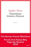 Sophie Divry - Fantastique histoire d'amour.