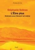 Stéphanie Solinas - L'être plus - Itinéraire pour devenir soi-même.