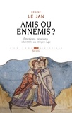 Régine Le Jan - Amis ou ennemis ? - Emotions, relations, identités au Moyen Age.