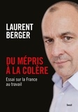 Laurent Berger - Du mépris à la colère - Essai sur la France au travail.