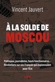 Vincent Jauvert - A la solde de Moscou.