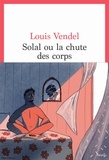 Louis Vendel - Solal ou la chute des corps.