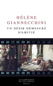 Hélène Giannecchini - Un désir démesuré d'amitié.