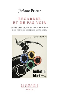 Jérôme Prieur - Regarder et ne pas voir - Louis Gillet, un témoin au coeur des années sombres (1936-1943).