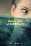 Christine Barthe - Ce que dit Lucie.