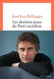 Aurélien Bellanger - Les Derniers Jours du parti socialiste.