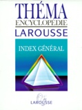  Collectif - Thema Encyclopedie Larousse. Index General.