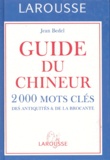 Jean Bedel - Guide Du Chineur. 2 000 Mots Cles, Des Antiquites & De La Brocante.