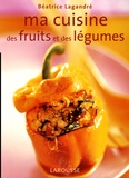 Béatrice Bagandré et Yves Bagros - Ma cuisine des fruits et des légumes.