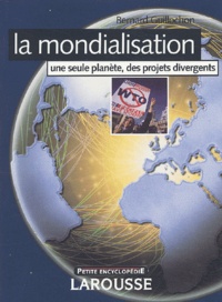 Bernard Guillochon - La mondialisation - Une seule planète, des projets divergents.