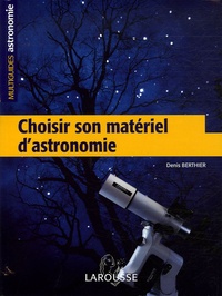 Denis Berthier - Choisir son matériel d'astronomie.