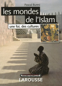 Pascal Buresi - Les mondes de l'Islam - Une foi, des cultures.