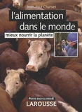 Jean-Paul Charvet - L'alimentation dans le monde - Mieux nourrir la planète.