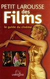 Anne-Flore Lesur - Petit Larousse des Films - Le guide du cinéma par genres, acteurs, réalisateurs, pays.
