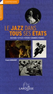 Franck Bergerot - Le jazz dans tous ses états - Histoire - Styles - Foyers - Grandes figures.