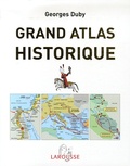 Georges Duby - Grand atlas historique - L'histoire du monde en 520 cartes.