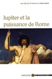 Jean-Maurice de Montrémy et John Scheid - Jupiter et la puissance de Rome.