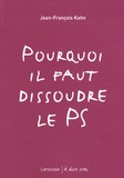 Jean-François Kahn - Pourquoi il faut dissoudre le PS.