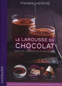 Pierre Hermé - Le Larousse du chocolat - Recettes, techniques et tours de main.