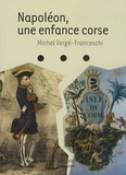 Michel Vergé-Franceschi - Napoléon, une enfance corse.