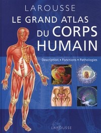 Jacques Amouroux - Grand atlas du corps humain - Description, fonctions, pathologies.