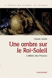 Claude Quétel - Une ombre sur le roi Soleil - L'affaire des Poisons.
