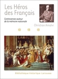Christian Amalvi - Les Héros des Français - controverses autour de la mémoire nationale.