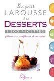  Larousse - Le Petit Larousse des desserts - 1200 recettes, pâtisseries, confitures et sucreries.