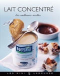 Isabelle Jeuge-Maynart et Ghislaine Stora - Lait concentré - Les meilleures recettes.