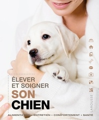  Larousse - Elever et soigner son chien.