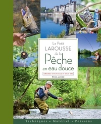 Michel Luchesi - Le petit Larousse de la pêche en eau douce : techniques, matériel, poissons.