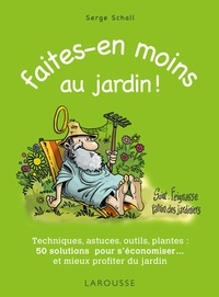 Serge Schall - Faites en moins au jardin.