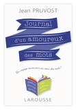 Jean Pruvost - Journal d'un amoureux des mots - Un voyage savoureux au coeur des mots !.