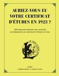  Larousse - Auriez-vous eu votre certificat d'études en 1923 ? - 130 exercices extraits des ouvrages de préparation au certificat d'études de 1923.