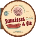Donatella Neri - Saucisses & cie - Plus de 60 recettes savoureuses.