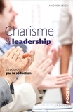 Andrew Leigh - Charisme et leadership - Le pouvoir par la séduction.