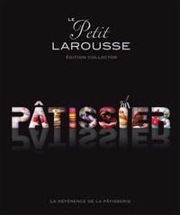 Isabelle Jeuge-Maynart et Ghislaine Stora - Le petit Larousse Pâtissier - Edition collector.