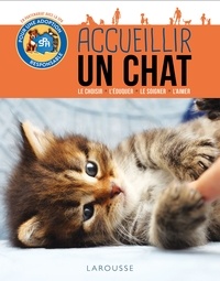 Brigitte Bulard-Cordeau - Accueillir un chat - Le choisir, l'éduquer, le soigner, l'aimer.