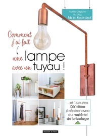 Aurélie Deglane - Comment j'ai fait  une lampe avec un tuyau.