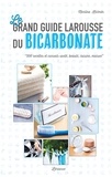 Martina Krcmar - Le grand guide Larousse du bicarbonate - 500 recettes et conseils santé, beauté, cuisine, maison.