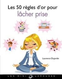 Laurence Dujardin - Les 50 règles d'or pour lâcher prise.