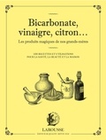 Marie-Noëlle Pichard et Elisabeth Andréani - Bicarbonate, vinaigre, citron... Les produits maqiques de nos grands-mères - 100 recettes et utilisations pour la santé, la beauté et la maison.