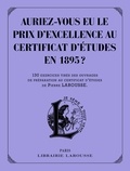 Carine Girac-Marinier - Auriez-vous eu le prix d'excellence au certificat d'études de 1895 ? - 130 exercices tirés des ouvrages de préparation au certificat d'études de Pierre Larousse.