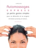 Janine Bharucha - Automassages express - 50 petits gestes simples pour se détendre et se soigner à la maison, au bureau, en voiture....