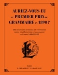 Daniel Berlion - Auriez-vous eu le premier prix de grammaire en 1890 ? - 150 questions épineuses et tortueuses issues des Exercices de grammaire de Pierre Larousse.