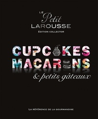  Larousse - Le petit Larousse des cupcakes, macarons & petits gâteaux - Edition collector.