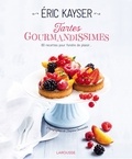 Eric Kayser - Tartes gourmandissimes - 80 recettes pour fondre de plaisir.