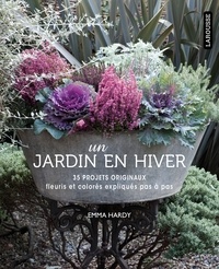 Emma Hardy - Un jardin en hiver - 35 projets originaux, fleuris et colorés expliqués pas à pas.